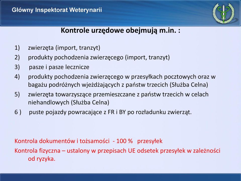 zwierzęcego w przesyłkach pocztowych oraz w bagażu podróżnych wjeżdżających z państw trzecich (Służba Celna) 5) zwierzęta towarzyszące