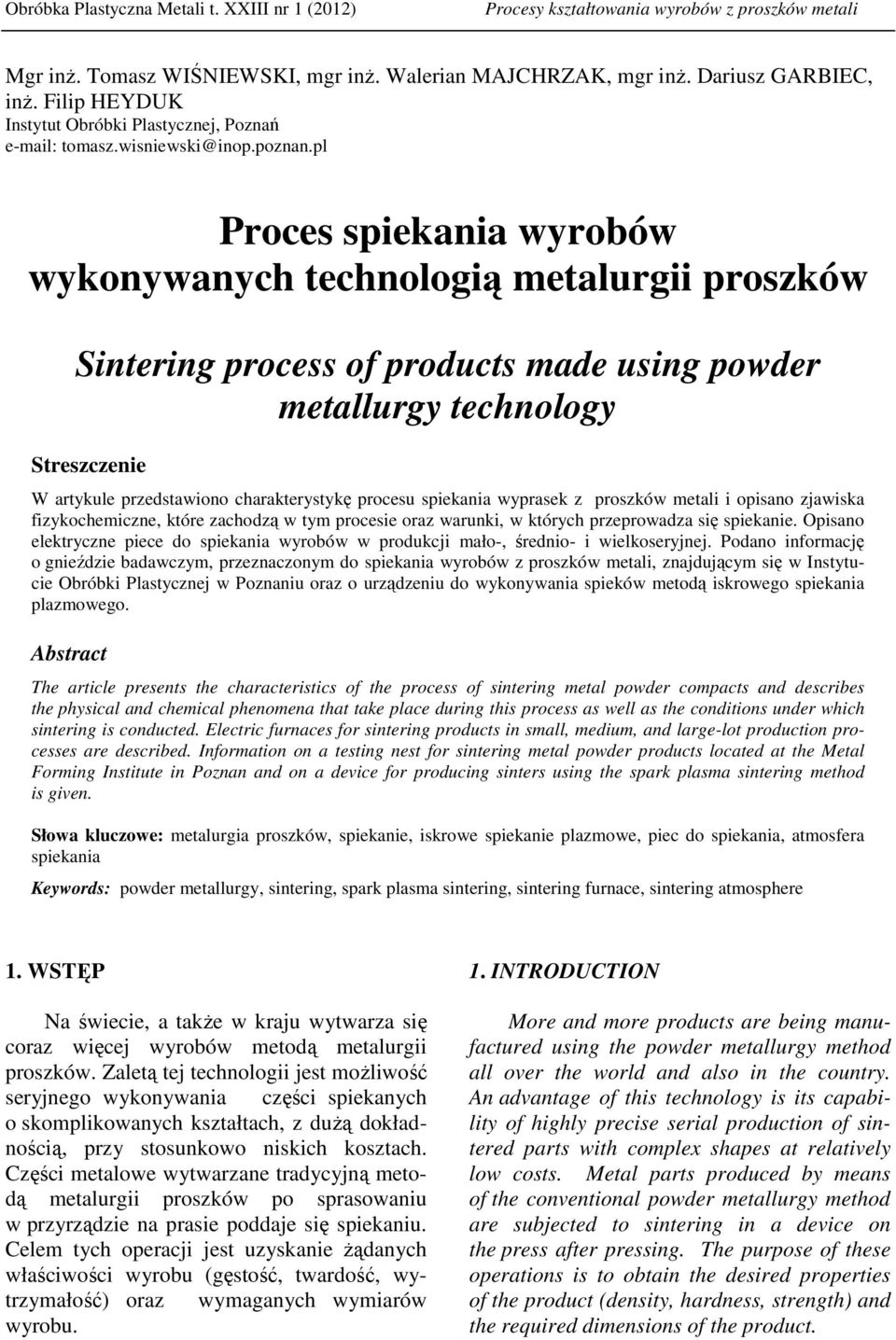 pl Proces spiekania wyrobów wykonywanych technologią metalurgii proszków Sintering process of products made using powder metallurgy technology Streszczenie W artykule przedstawiono charakterystykę