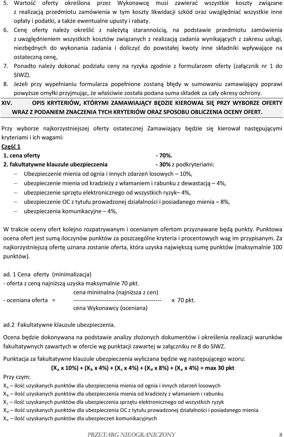 Cenę oferty należy określić z należytą starannością, na podstawie przedmiotu zamówienia z uwzględnieniem wszystkich kosztów związanych z realizacją zadania wynikających z zakresu usługi, niezbędnych