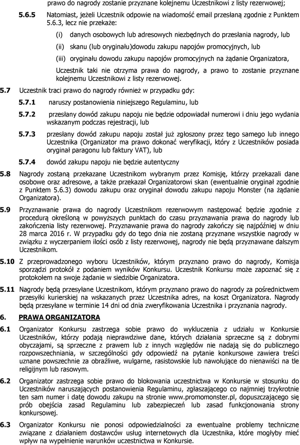 3, lecz nie przekaże: (i) danych osobowych lub adresowych niezbędnych do przesłania nagrody, lub (ii) skanu (lub oryginału)dowodu zakupu napojów promocyjnych, lub (iii) oryginału dowodu zakupu