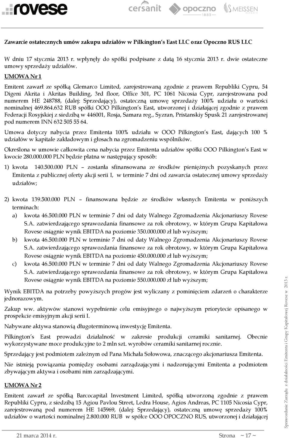 UMOWA Nr 1 Emitent zawarł ze spółką Glemarco Limited, zarejestrowaną zgodnie z prawem Republiki Cypru, 54 Digeni Akrita i Akritas Building, 3rd floor, Office 301, PC 1061 Nicosia Cypr, zarejestrowana