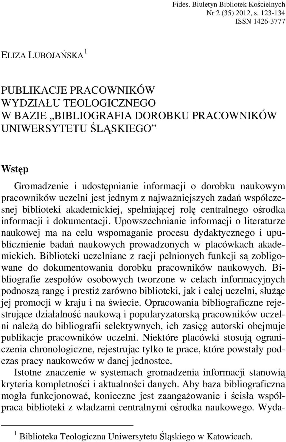 dorobku naukowym pracowników uczelni jest jednym z najważniejszych zadań współczesnej biblioteki akademickiej, spełniającej rolę centralnego ośrodka informacji i dokumentacji.