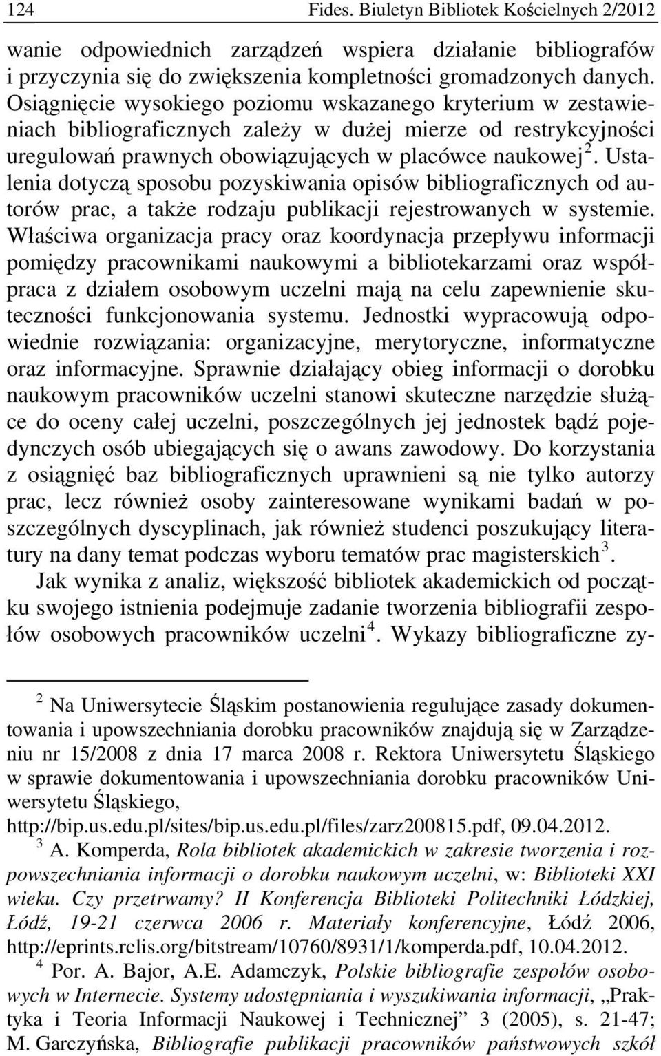 Ustalenia dotyczą sposobu pozyskiwania opisów bibliograficznych od autorów prac, a także rodzaju publikacji rejestrowanych w systemie.