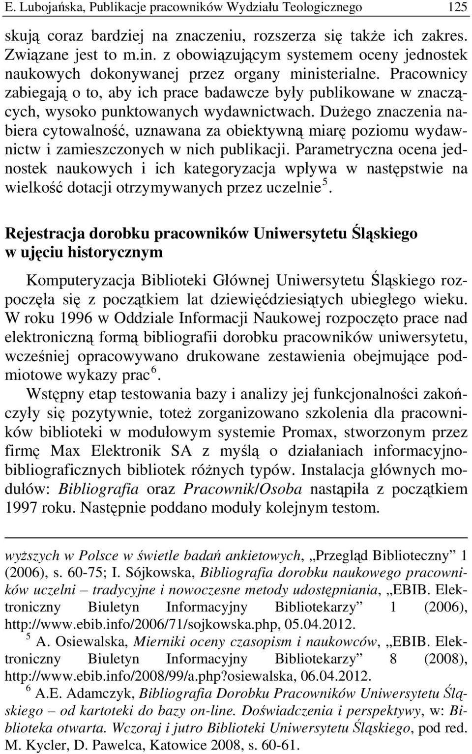 Pracownicy zabiegają o to, aby ich prace badawcze były publikowane w znaczących, wysoko punktowanych wydawnictwach.