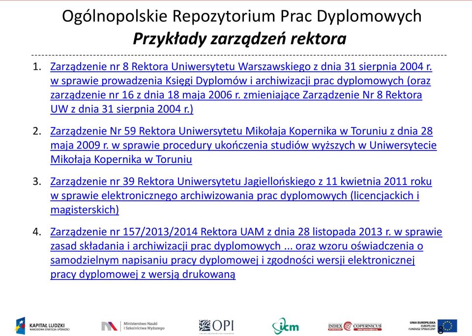Zarządzenie Nr 59 Rektora Uniwersytetu Mikołaja Kopernika w Toruniu z dnia 28 maja 2009 r. w sprawie procedury ukończenia studiów wyższych w Uniwersytecie Mikołaja Kopernika w Toruniu 3.