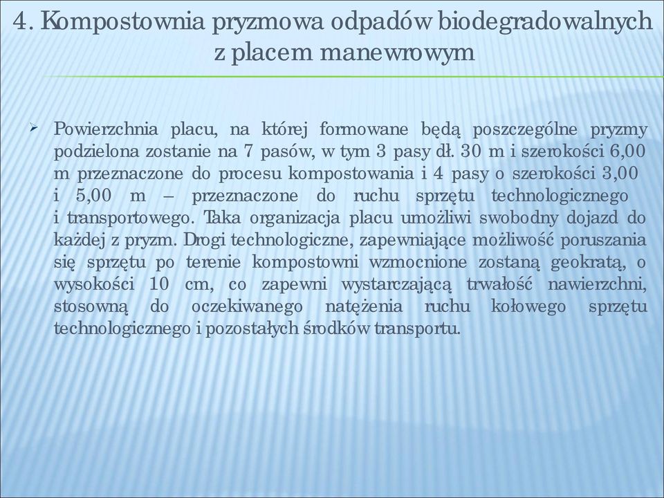 Taka organizacja placu umożliwi swobodny dojazd do każdej z pryzm.