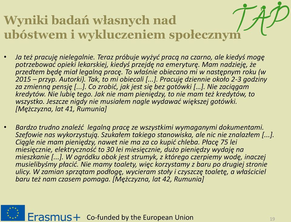 To właśnie obiecano mi w następnym roku (w 2015 przyp. Autorki). Tak, to mi obiecali [...]. Pracuję dziennie około 2-3 godziny za zmienną pensję [...]. Co zrobić, jak jest się bez gotówki [ ].