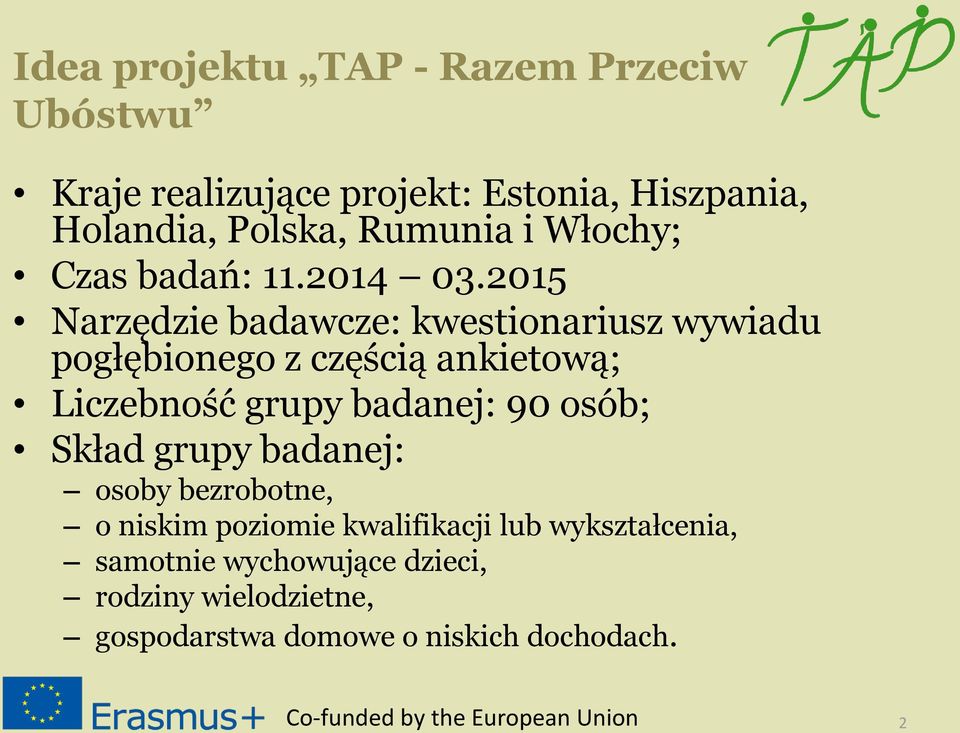 2015 Narzędzie badawcze: kwestionariusz wywiadu pogłębionego z częścią ankietową; Liczebność grupy badanej: 90