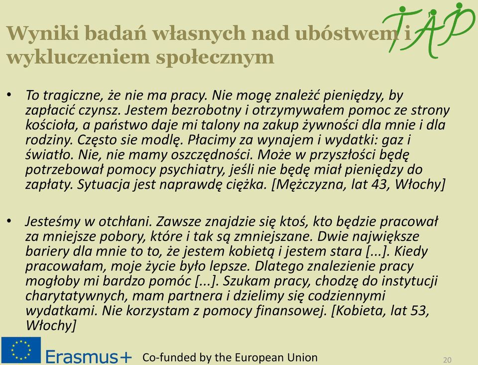 Nie, nie mamy oszczędności. Może w przyszłości będę potrzebował pomocy psychiatry, jeśli nie będę miał pieniędzy do zapłaty. Sytuacja jest naprawdę ciężka.