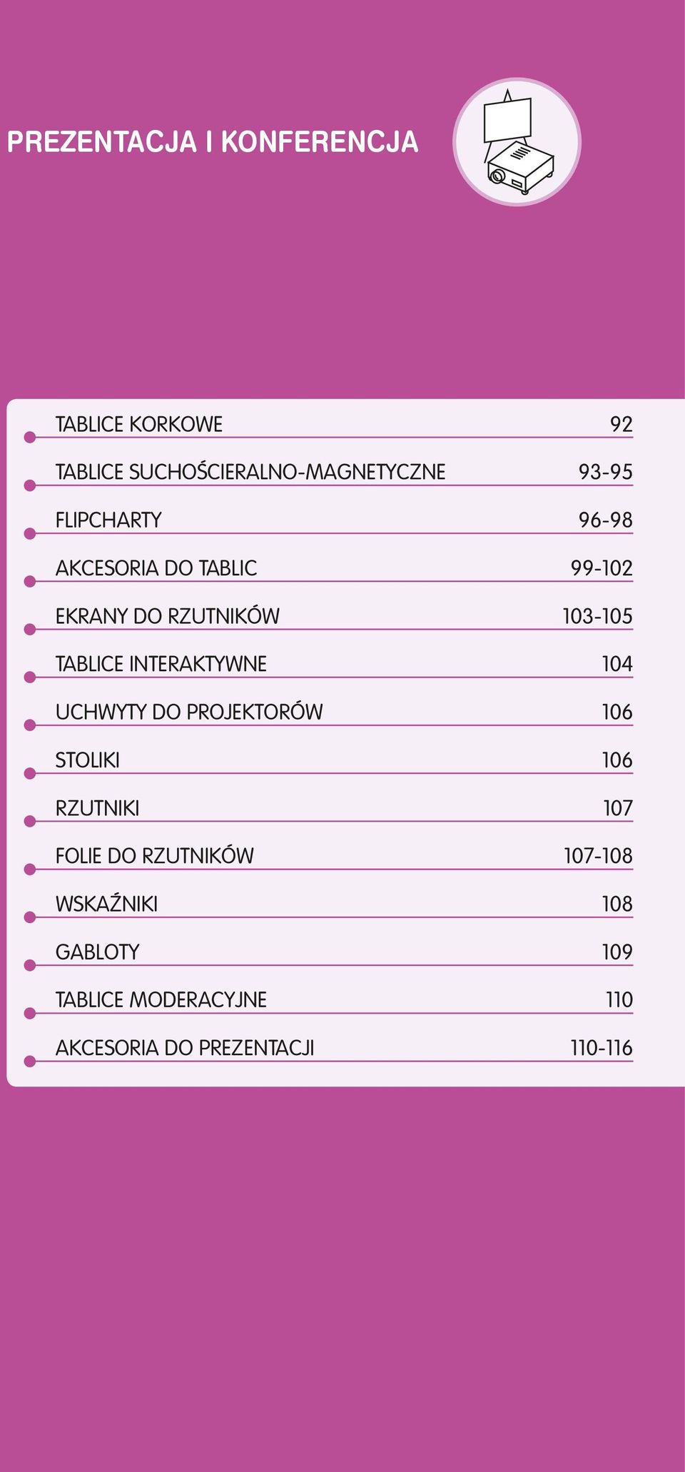 INTERAKTYWNE 104 UCHWYTY DO PROJEKTORÓW 106 STOLIKI 106 RZUTNIKI 107 FOLIE DO