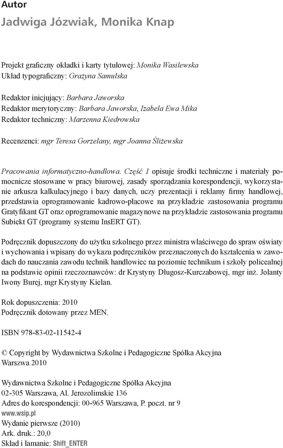 Część 1 opisuje środki techniczne i materiały pomocnicze stosowane w pracy biurowej, zasady sporządzania korespondencji, wykorzystanie arkusza kalkulacyjnego i bazy danych, uczy prezentacji i reklamy