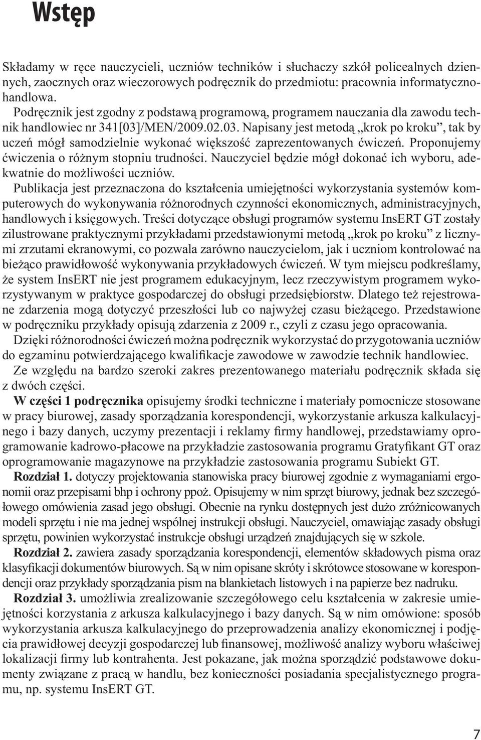 /MEN/2009.02.03. Napisany jest metod krok po kroku, tak by ucze móg samodzielnie wykona wi kszo zaprezentowanych wicze. Proponujemy wiczenia o ró nym stopniu trudno ci.