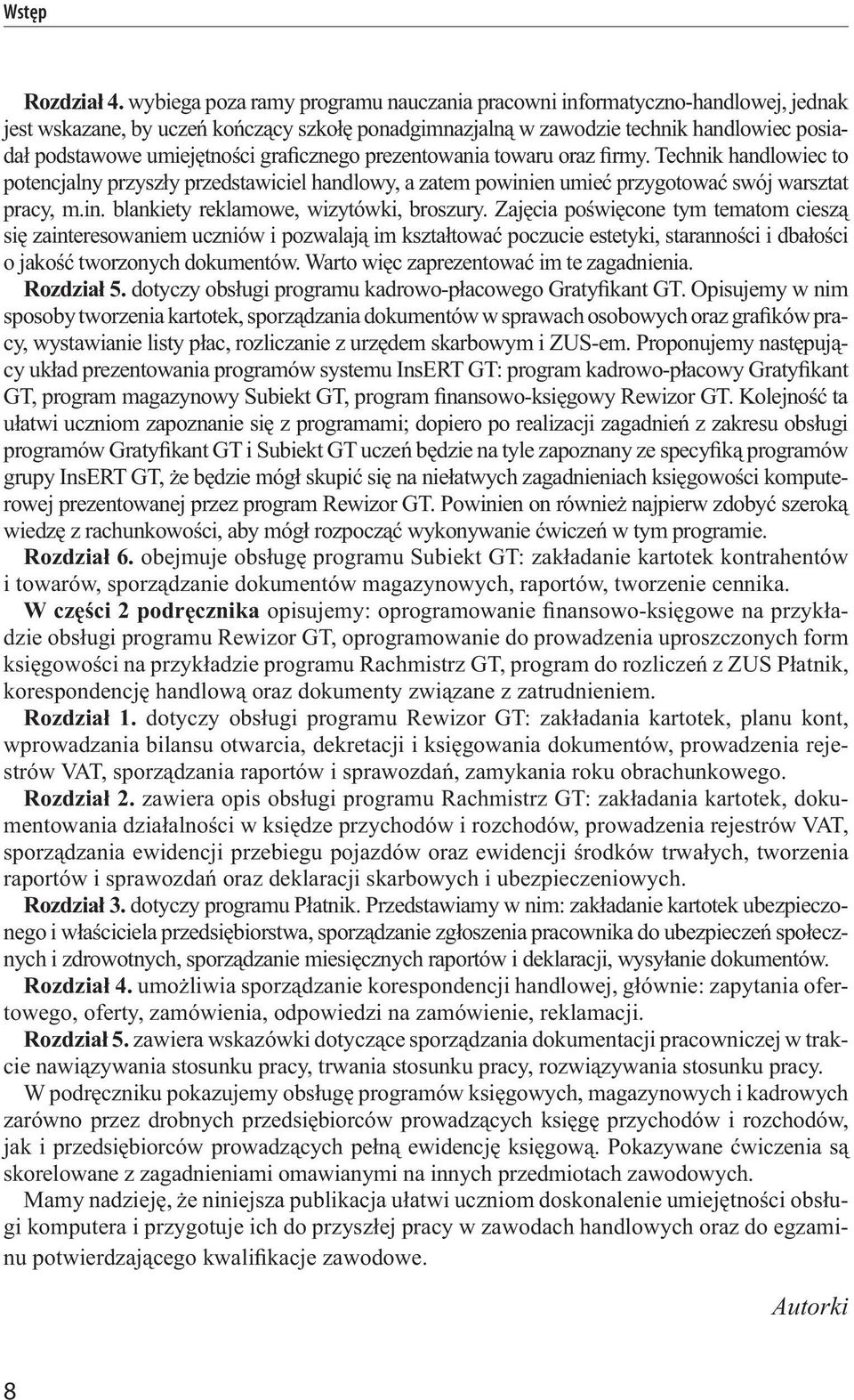 cznego prezentowania towaru oraz rmy. Technik handlowiec to potencjalny przysz y przedstawiciel handlowy, a zatem powinien umie przygotowa swój warsztat pracy, m.in. blankiety reklamowe, wizytówki, broszury.