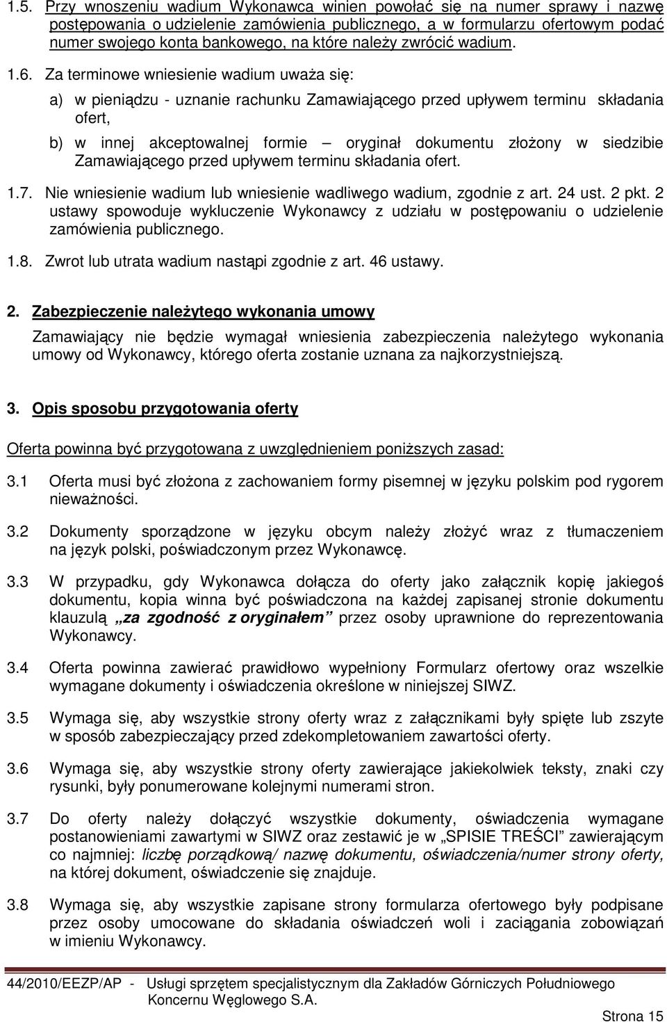 Za terminowe wniesienie wadium uwaŝa się: a) w pieniądzu - uznanie rachunku Zamawiającego przed upływem terminu składania ofert, b) w innej akceptowalnej formie oryginał dokumentu złoŝony w siedzibie