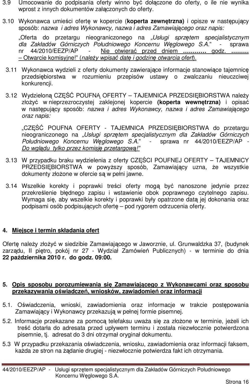 Usługi sprzętem specjalistycznym dla Zakładów Górniczych Południowego - sprawa nr 44/2010/EEZP/AP - Nie otwierać przed dniem godz. Otwarcie komisyjne! (naleŝy wpisać datę i godzinę otwarcia ofert). 3.