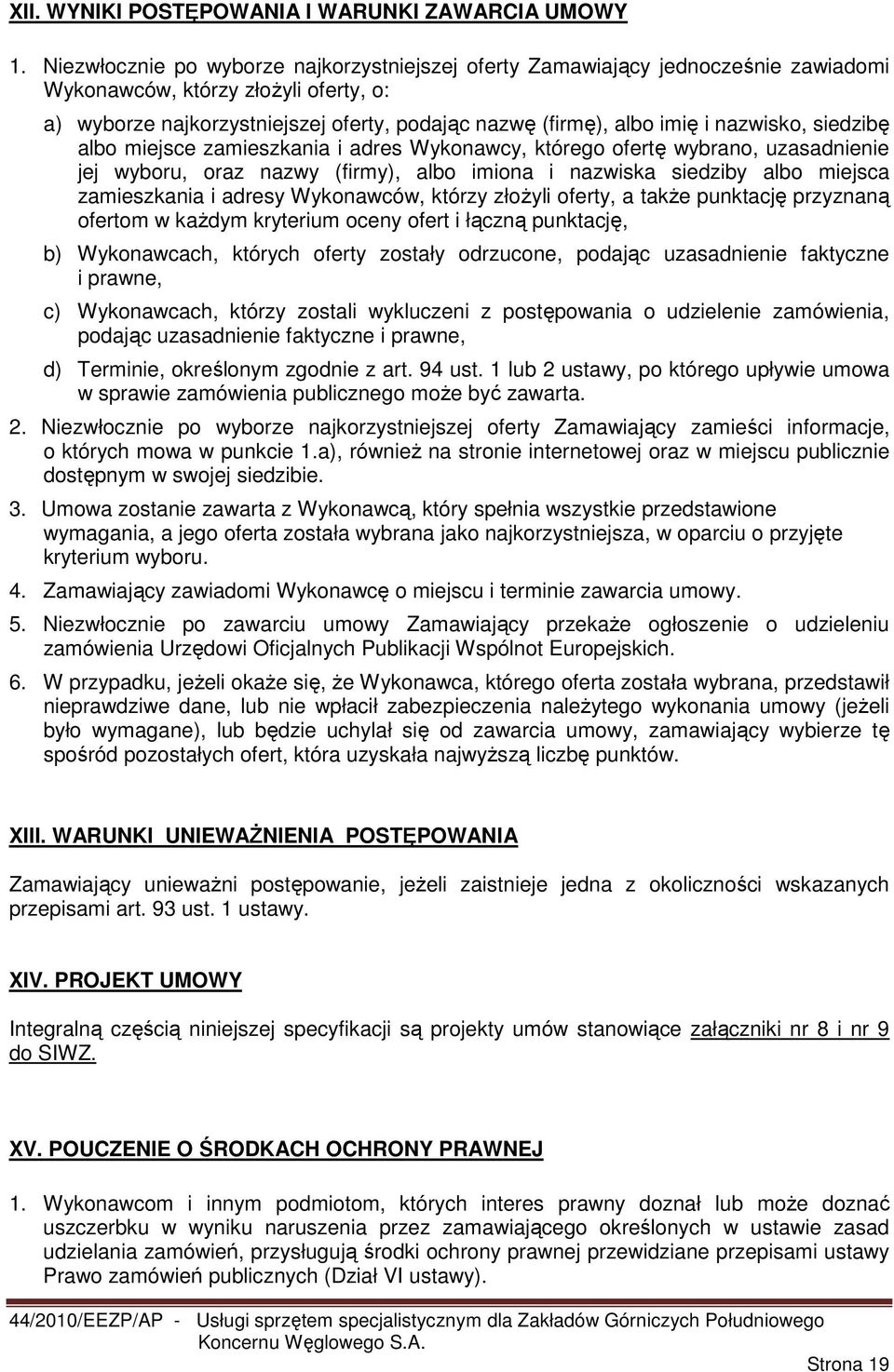 nazwisko, siedzibę albo miejsce zamieszkania i adres Wykonawcy, którego ofertę wybrano, uzasadnienie jej wyboru, oraz nazwy (firmy), albo imiona i nazwiska siedziby albo miejsca zamieszkania i adresy