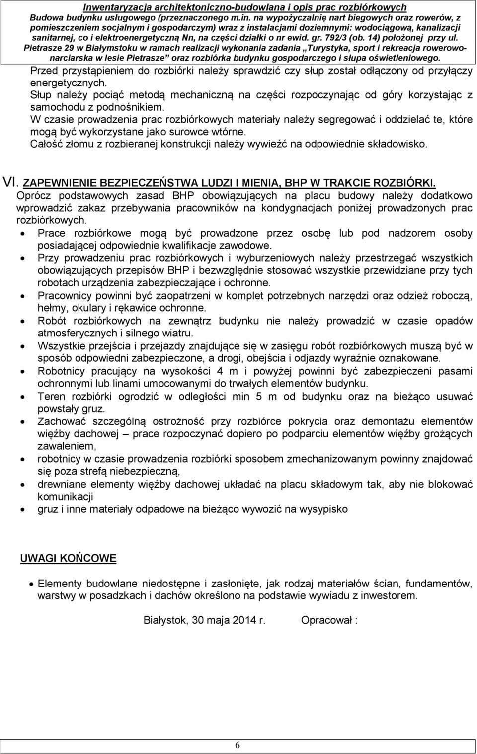 W czasie prowadzenia prac rozbiórkowych materiały należy segregować i oddzielać te, które mogą być wykorzystane jako surowce wtórne.