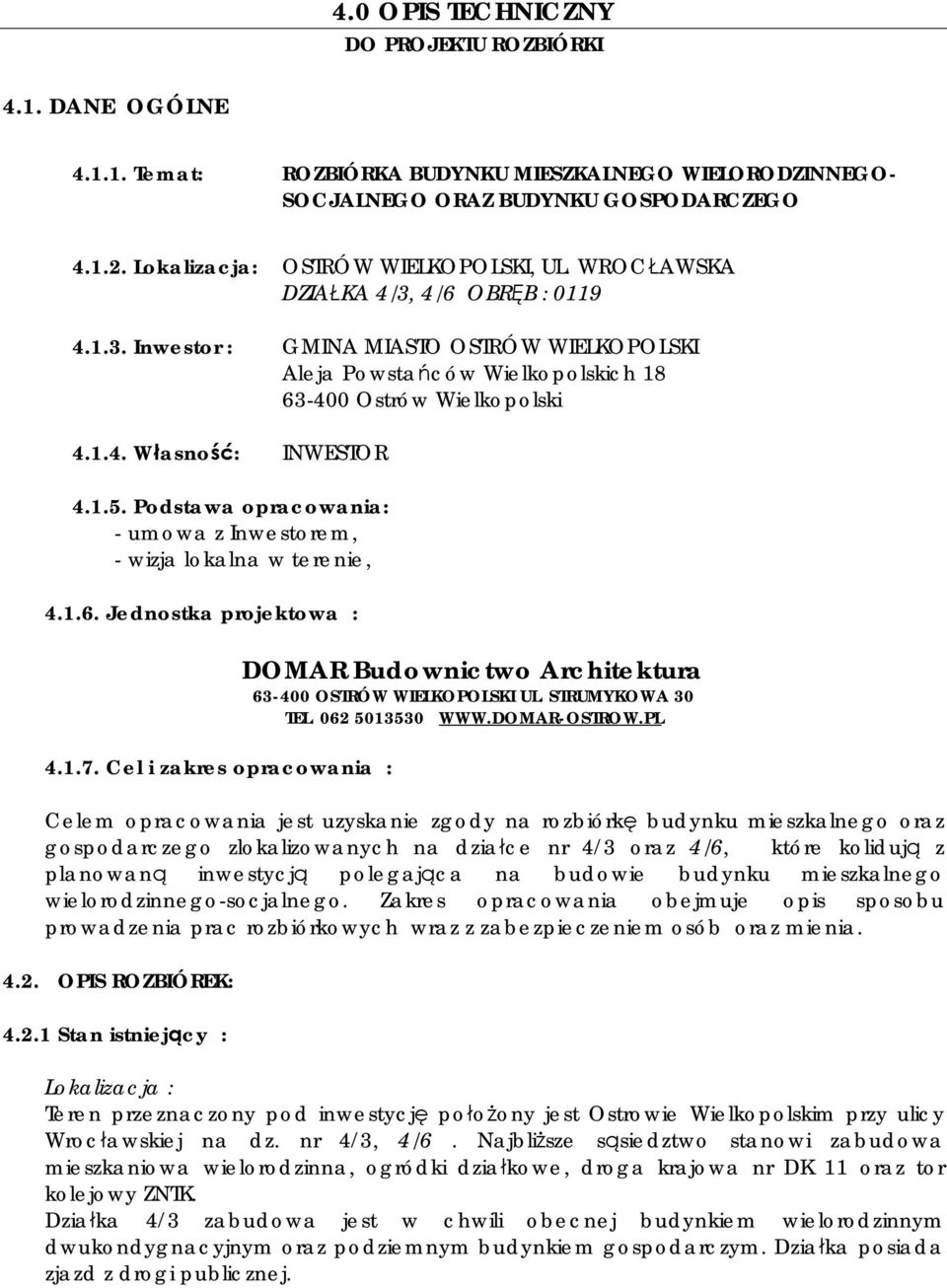 1.5. Podstawa opracowania: - umowa z Inwestorem, - wizja lokalna w terenie, 4.1.6. Jednostka projektowa : 4.1.7.