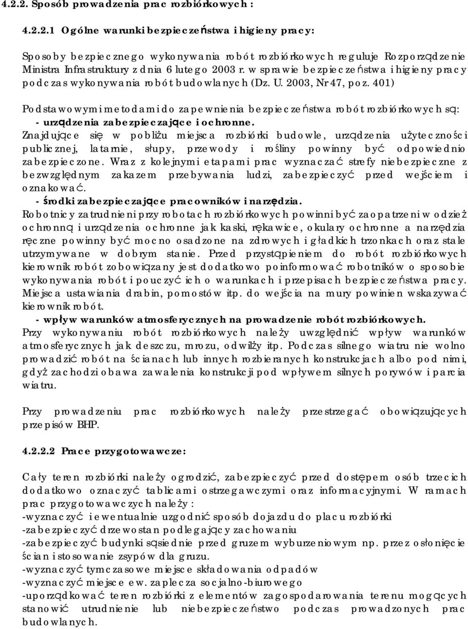 401) Podstawowymi metodami do zapewnienia bezpieczeństwa robót rozbiórkowych są: - urządzenia zabezpieczające i ochronne.