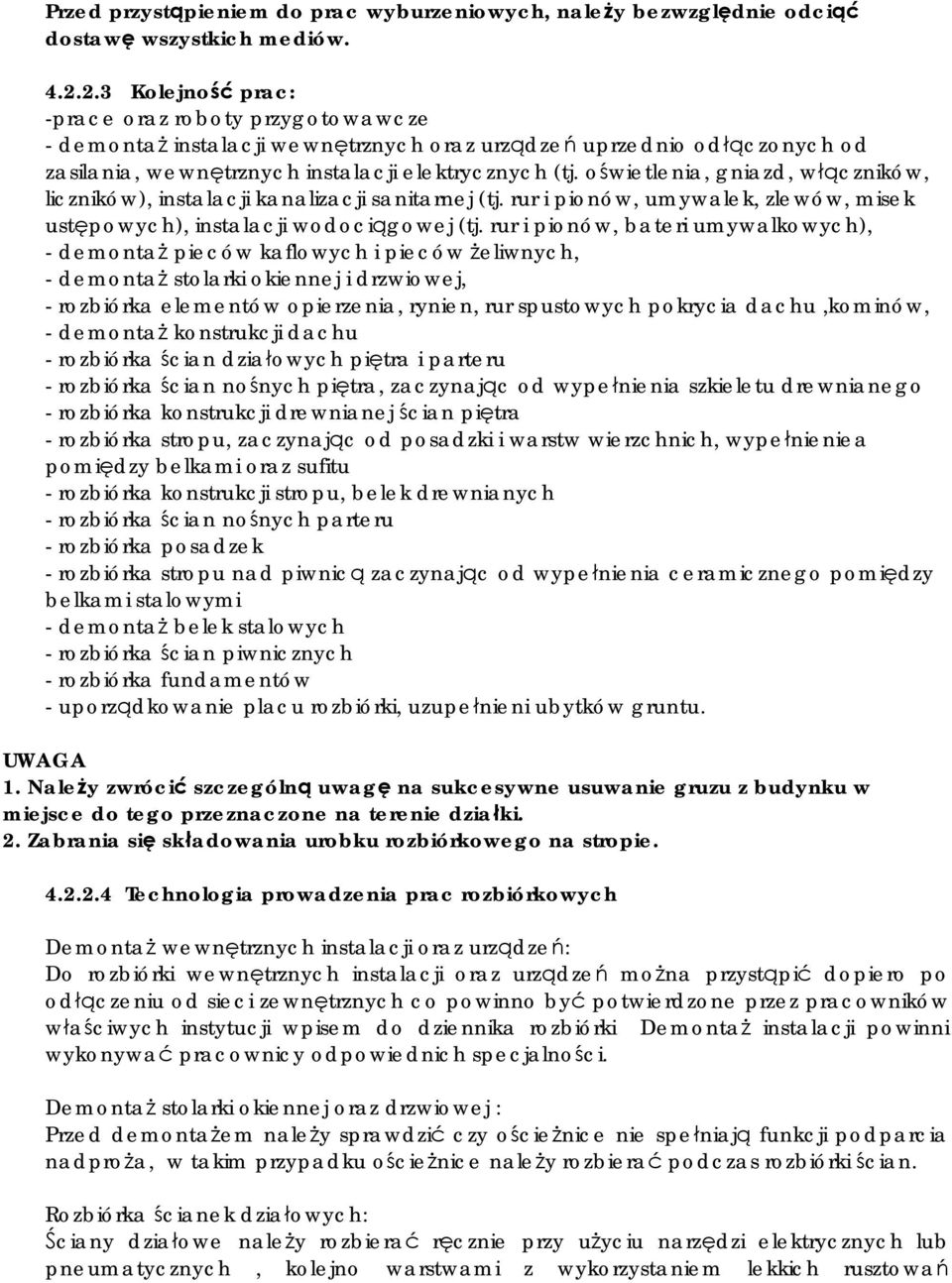 oświetlenia, gniazd, włączników, liczników), instalacji kanalizacji sanitarnej (tj. rur i pionów, umywalek, zlewów, misek ustępowych), instalacji wodociągowej (tj.