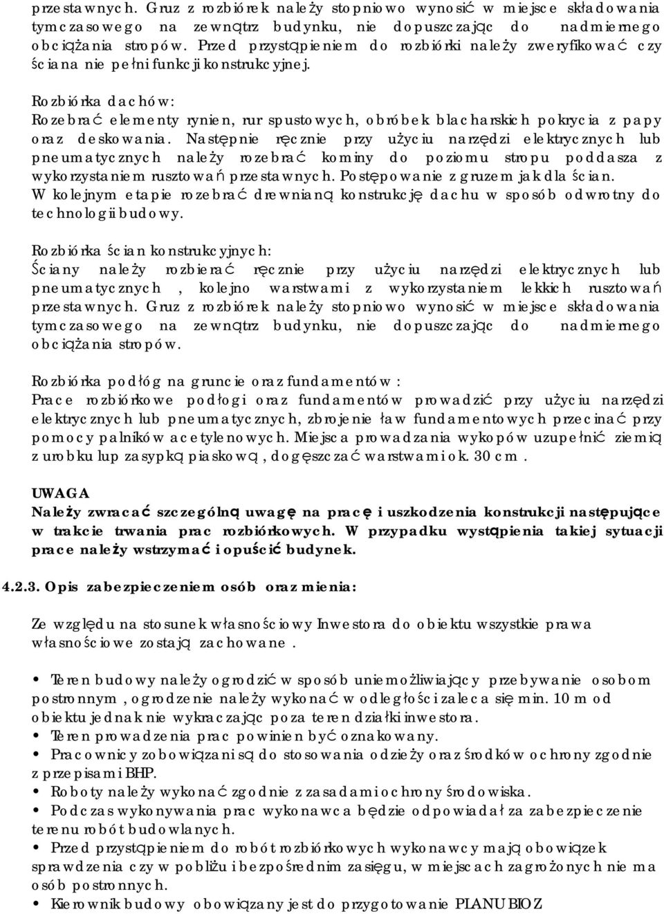 Rozbiórka dachów: Rozebrać elementy rynien, rur spustowych, obróbek blacharskich pokrycia z papy oraz deskowania.