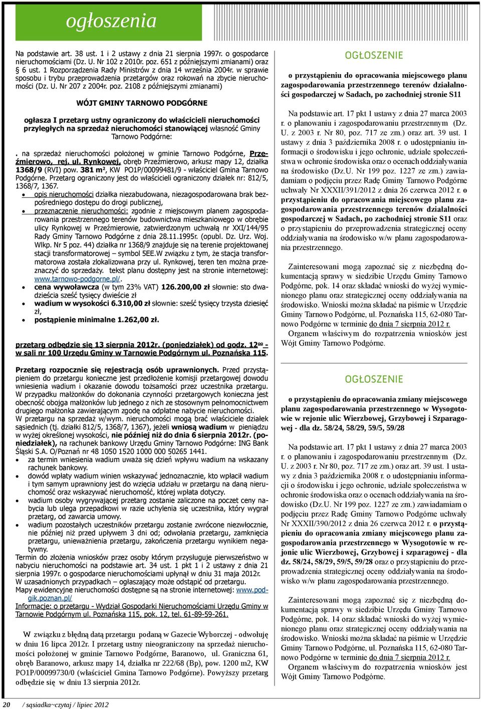 2108 z późniejszymi zmianami) WÓJT GMINY TARNOWO PODGÓRNE ogłasza I przetarg ustny ograniczony do właścicieli nieruchomości przyległych na sprzedaż nieruchomości stanowiącej własność Gminy Tarnowo