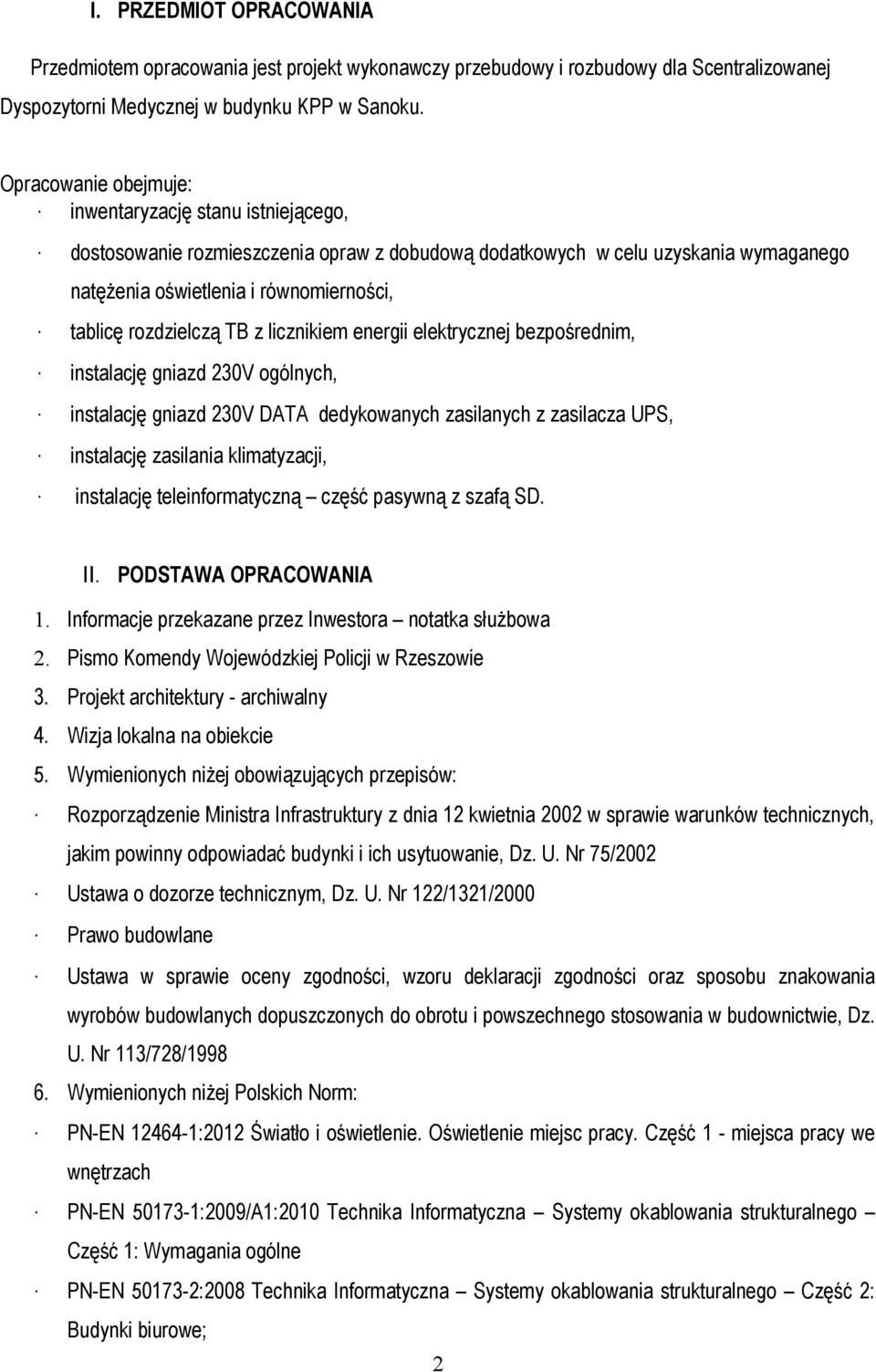 rozdzielczą TB z licznikiem energii elektrycznej bezpośrednim, instalację gniazd 230V ogólnych, instalację gniazd 230V DATA dedykowanych zasilanych z zasilacza UPS, instalację zasilania klimatyzacji,