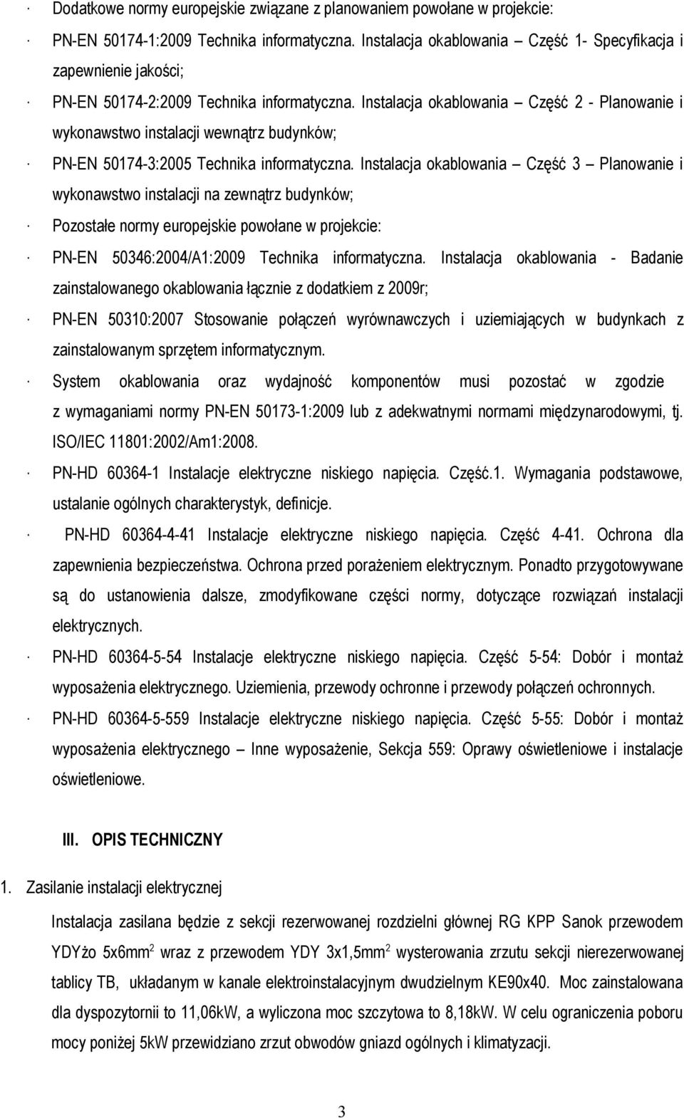 Instalacja okablowania Część 2 - Planowanie i wykonawstwo instalacji wewnątrz budynków; PN-EN 50174-3:2005 Technika informatyczna.