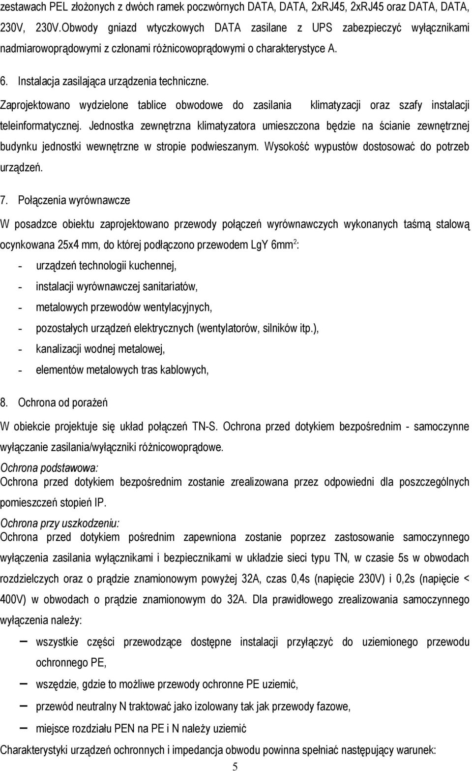 Zaprojektowano wydzielone tablice obwodowe do zasilania klimatyzacji oraz szafy instalacji teleinformatycznej.