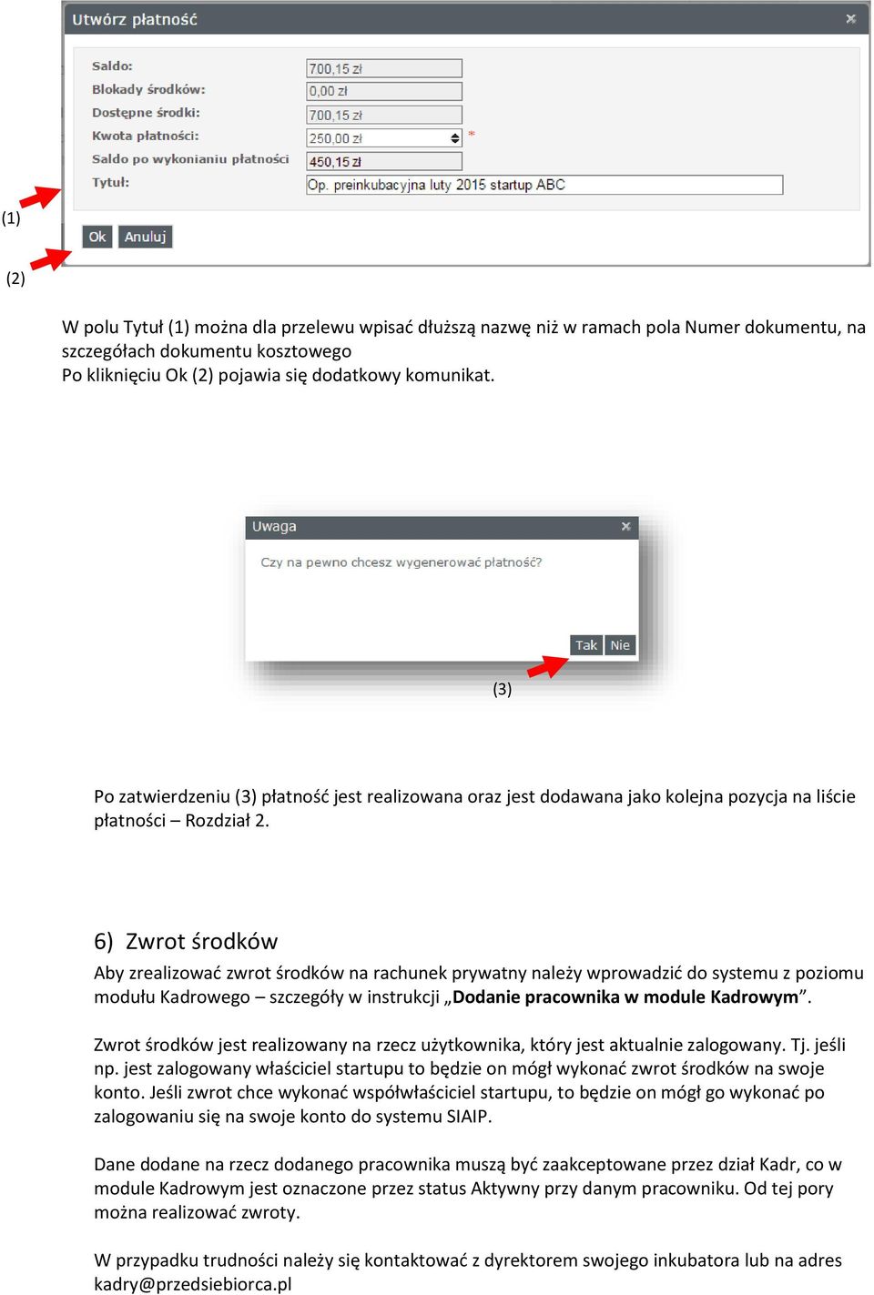 6) Zwrot środków Aby zrealizować zwrot środków na rachunek prywatny należy wprowadzić do systemu z poziomu modułu Kadrowego szczegóły w instrukcji Dodanie pracownika w module Kadrowym.