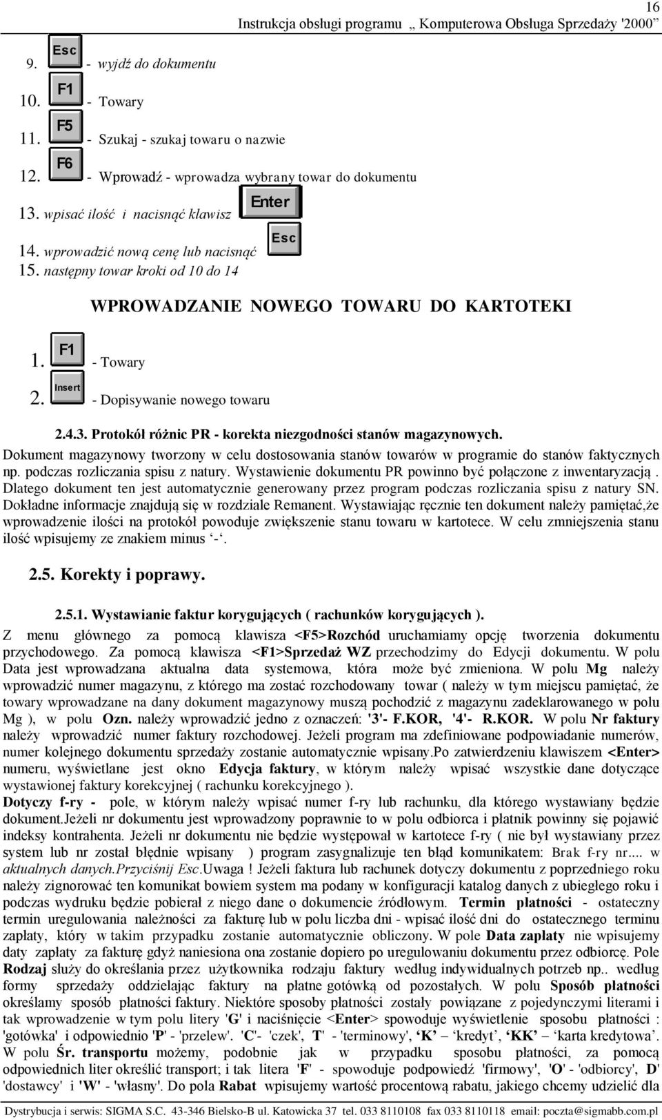 Protokół różnic PR - korekta niezgodności stanów magazynowych. Dokument magazynowy tworzony w celu dostosowania stanów towarów w programie do stanów faktycznych np. podczas rozliczania spisu z natury.