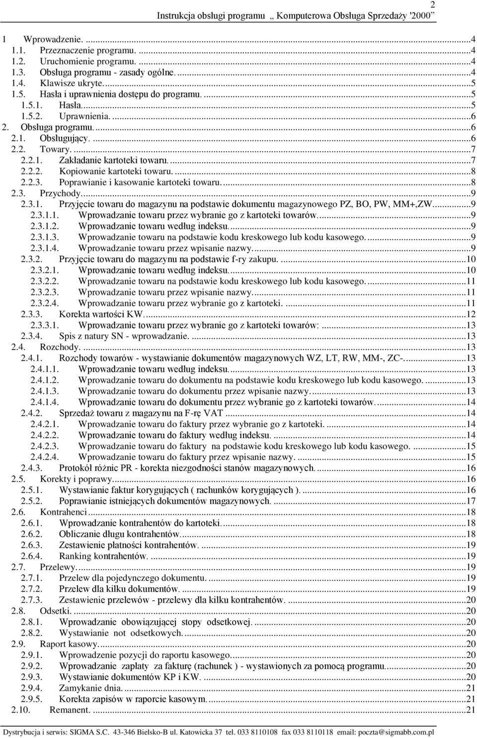 Poprawianie i kasowanie kartoteki towaru....8 2.3. Przychody....9 2.3.1. Przyjęcie towaru do magazynu na podstawie dokumentu magazynowego PZ, BO, PW, MM+,ZW...9 2.3.1.1. Wprowadzanie towaru przez wybranie go z kartoteki towarów.