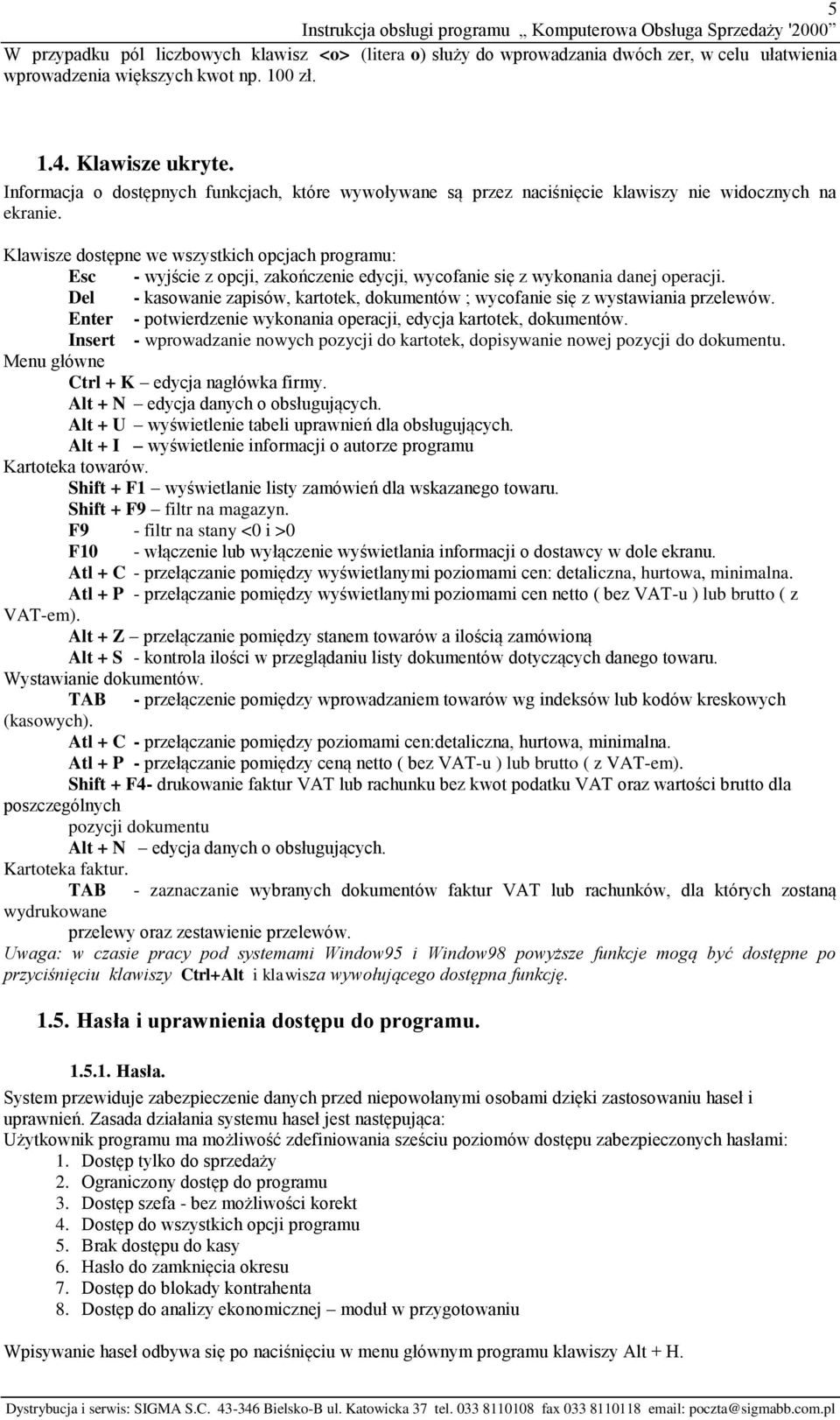 Klawisze dostępne we wszystkich opcjach programu: Esc - wyjście z opcji, zakończenie edycji, wycofanie się z wykonania danej operacji.