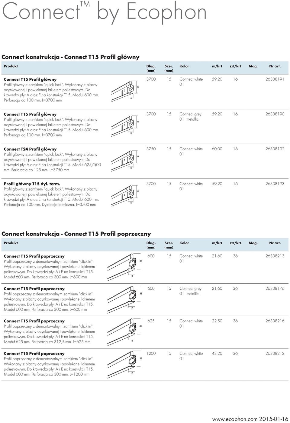 L=3700 mm 3700 15 Connect grey metallic 59,20 16 263190 krawędzi płyt A oraz E na konstrukcji T15. Moduł 625/500 mm. Perforacja co 125 mm.