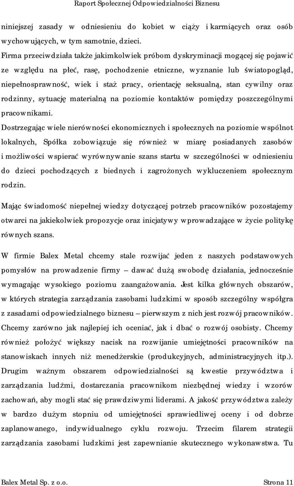 orientację seksualną, stan cywilny oraz rodzinny, sytuację materialną na poziomie kontaktów pomiędzy poszczególnymi pracownikami.