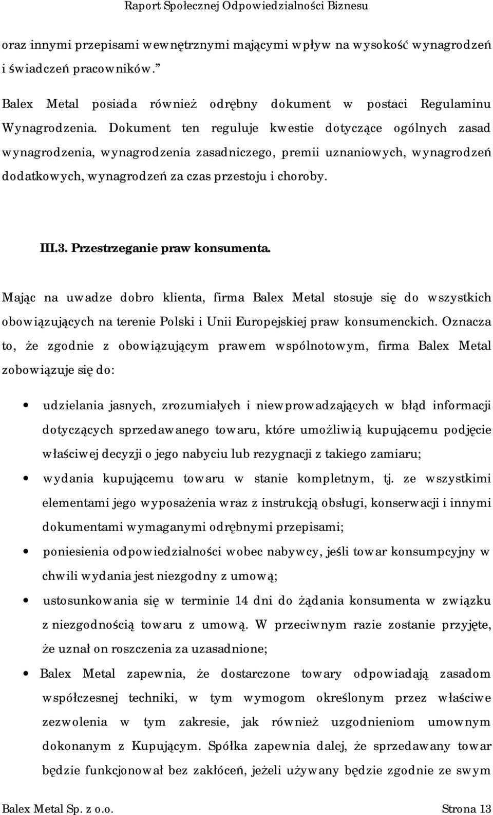 Przestrzeganie praw konsumenta. Mając na uwadze dobro klienta, firma Balex Metal stosuje się do wszystkich obowiązujących na terenie Polski i Unii Europejskiej praw konsumenckich.