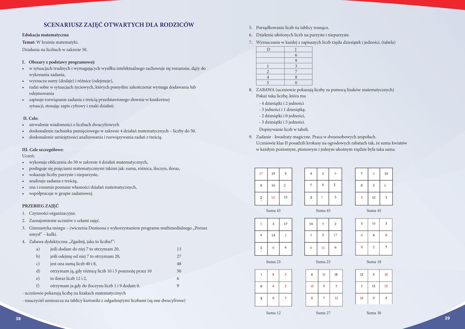 sobie w sytuacjach życiowych, których pomyślne zakończenie wymaga dodawania lub odejmowania zapisuje rozwiązanie zadania z treścią przedstawionego słownie w konkretnej sytuacji, stosując zapis