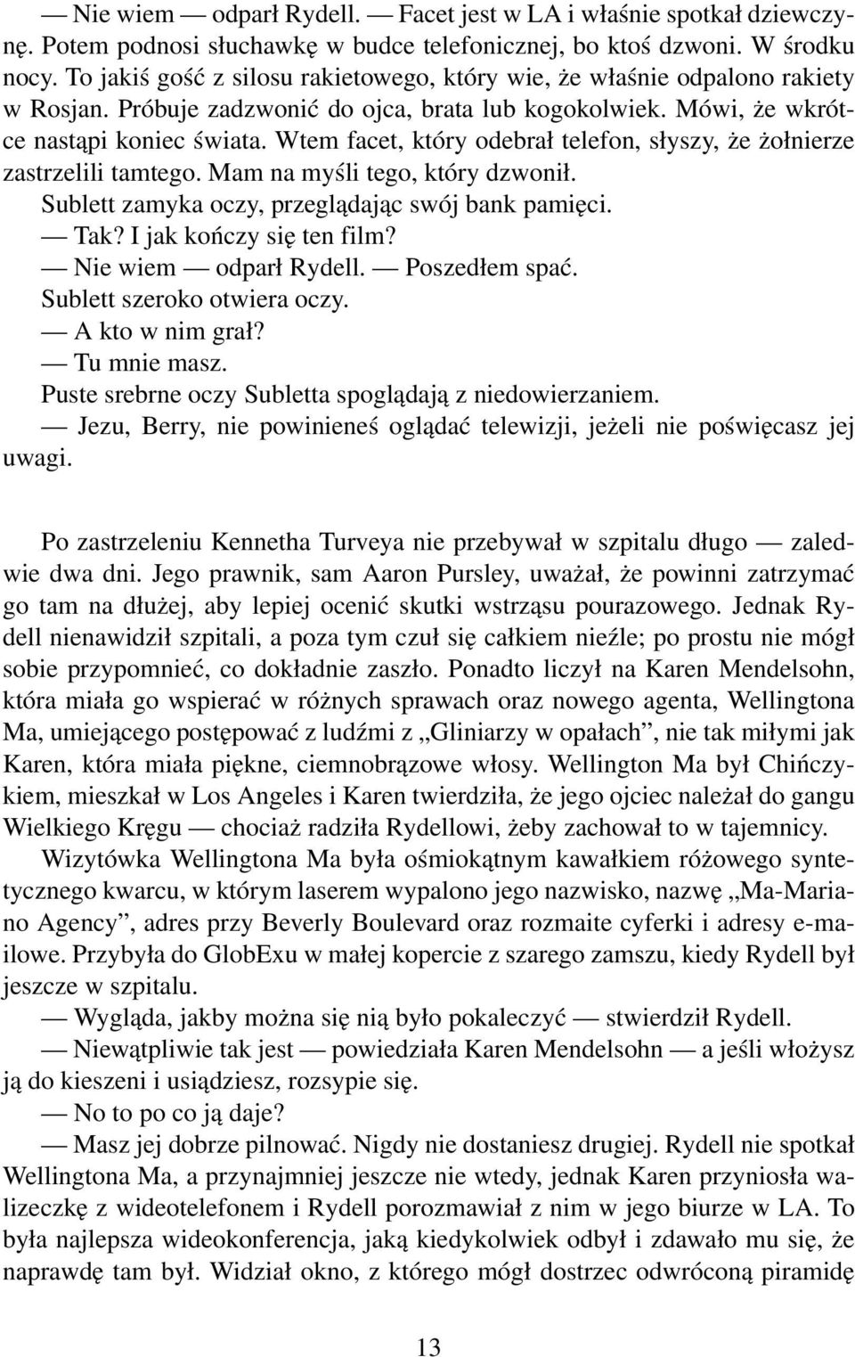 Wtem facet, który odebrał telefon, słyszy, że żołnierze zastrzelili tamtego. Mam na myśli tego, który dzwonił. Sublett zamyka oczy, przeglądając swój bank pamięci. Tak? I jak kończy się ten film?