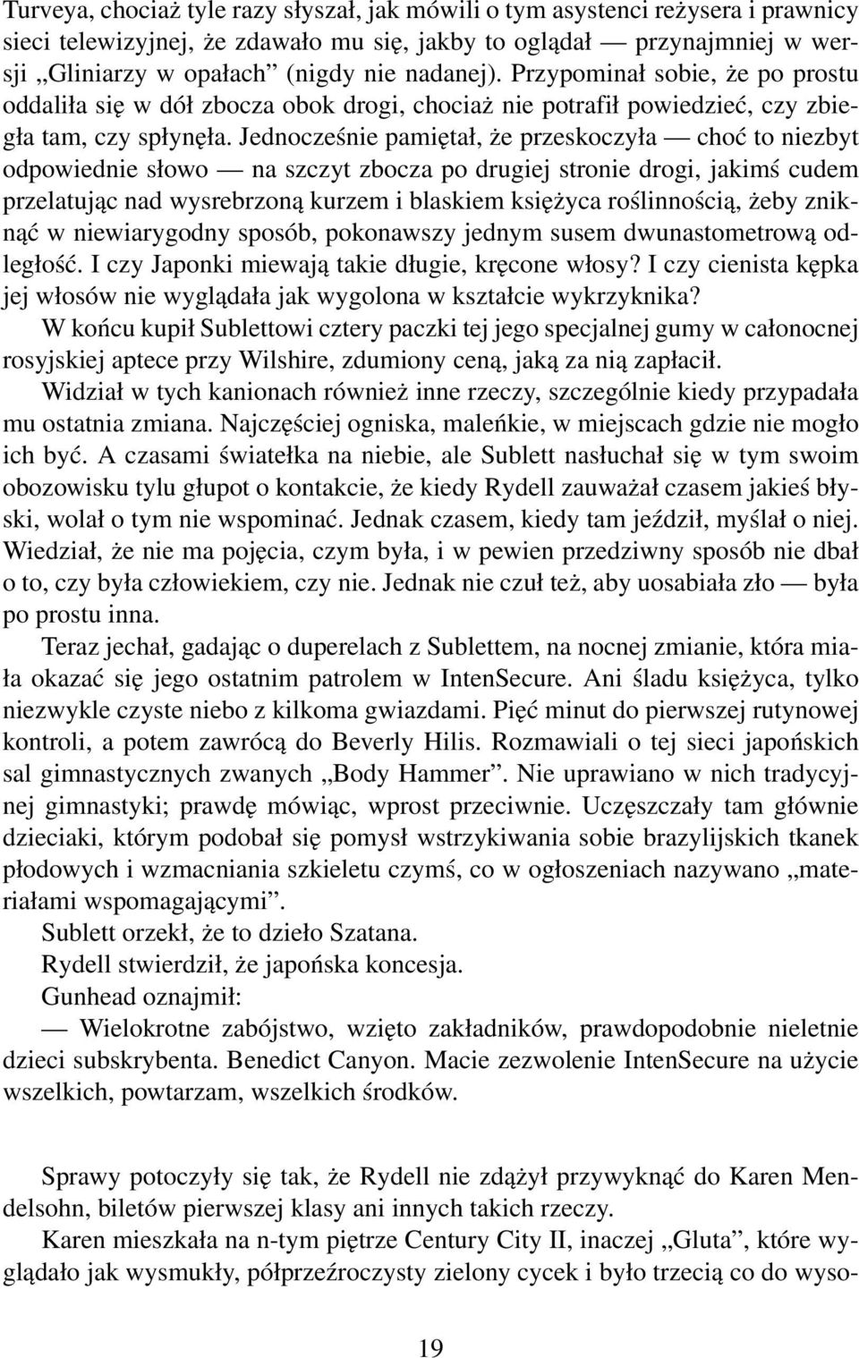 Jednocześnie pamiętał, że przeskoczyła choć to niezbyt odpowiednie słowo na szczyt zbocza po drugiej stronie drogi, jakimś cudem przelatując nad wysrebrzoną kurzem i blaskiem księżyca roślinnością,