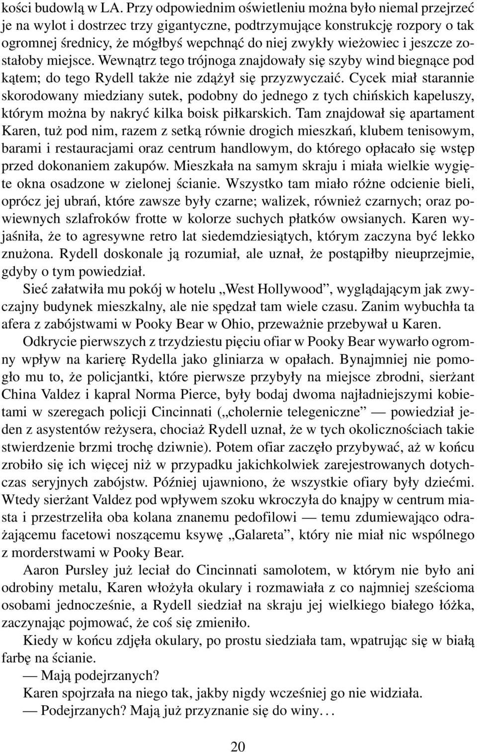 wieżowiec i jeszcze zostałoby miejsce. Wewnątrz tego trójnoga znajdowały się szyby wind biegnące pod kątem; do tego Rydell także nie zdążył się przyzwyczaić.