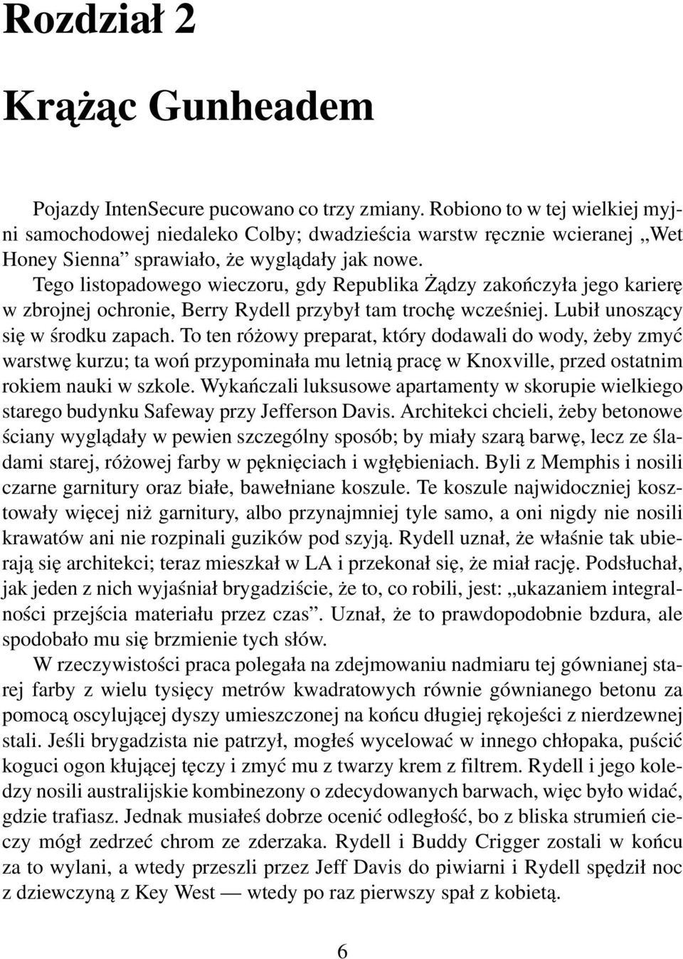 Tego listopadowego wieczoru, gdy Republika Żądzy zakończyła jego karierę w zbrojnej ochronie, Berry Rydell przybył tam trochę wcześniej. Lubił unoszący się w środku zapach.