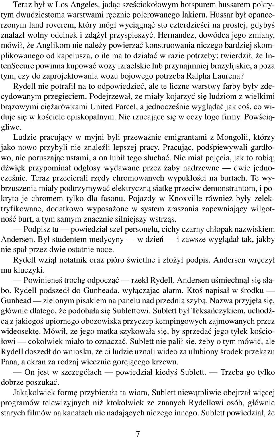 Hernandez, dowódca jego zmiany, mówił, że Anglikom nie należy powierzać konstruowania niczego bardziej skomplikowanego od kapelusza, o ile ma to działać w razie potrzeby; twierdził, że IntenSecure