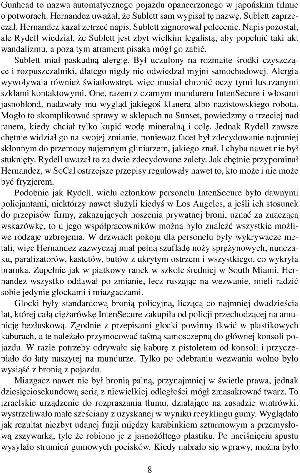 Sublett miał paskudną alergię. Był uczulony na rozmaite środki czyszczące i rozpuszczalniki, dlatego nigdy nie odwiedzał myjni samochodowej.