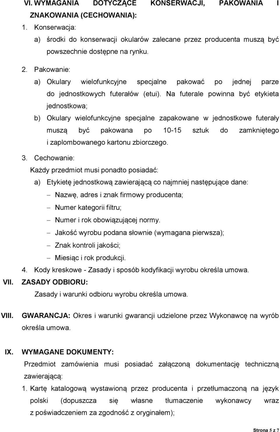 Na futerale powinna być etykieta jednostkowa; b) Okulary wielofunkcyjne specjalne zapakowane w jednostkowe futerały muszą być pakowana po 10-15 sztuk do zamkniętego i zaplombowanego kartonu