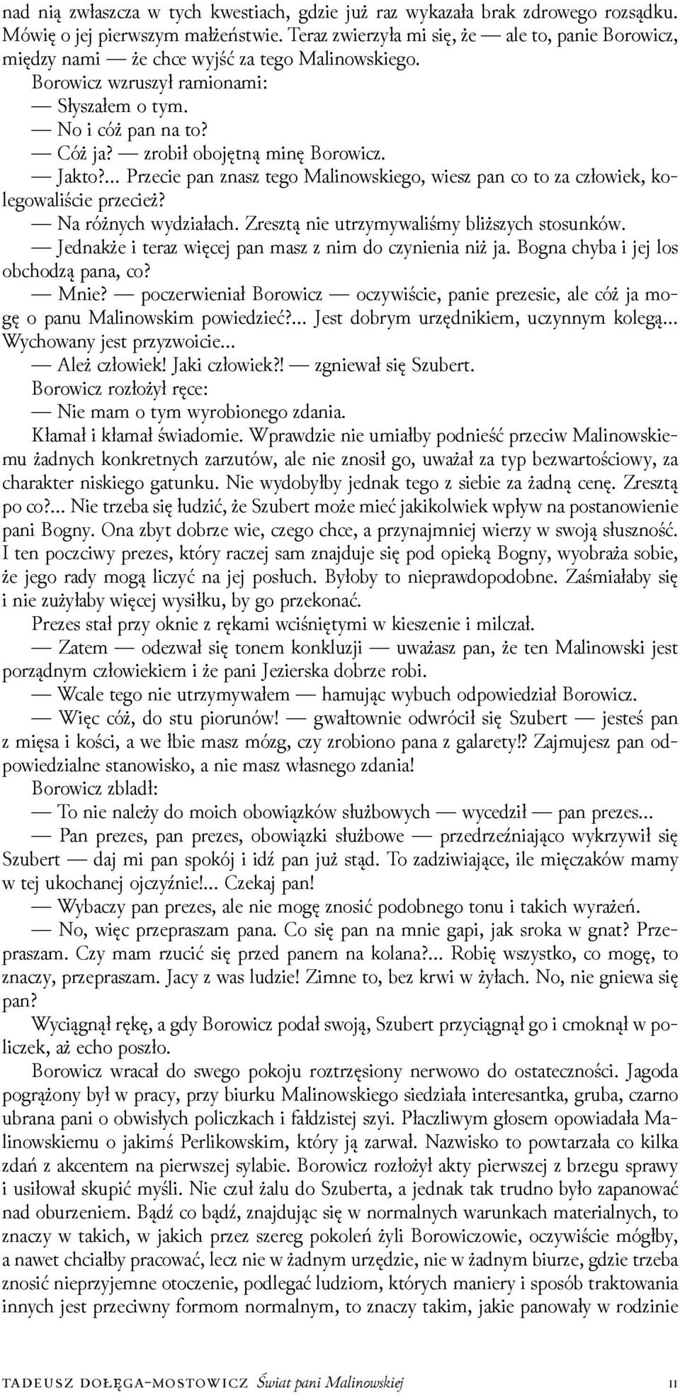 zrobił obojętną minę Borowicz. Jakto? Przecie pan znasz tego Malinowskiego, wiesz pan co to za człowiek, kolegowaliście przecież? Na różnych wyǳiałach. Zresztą nie utrzymywaliśmy bliższych stosunków.