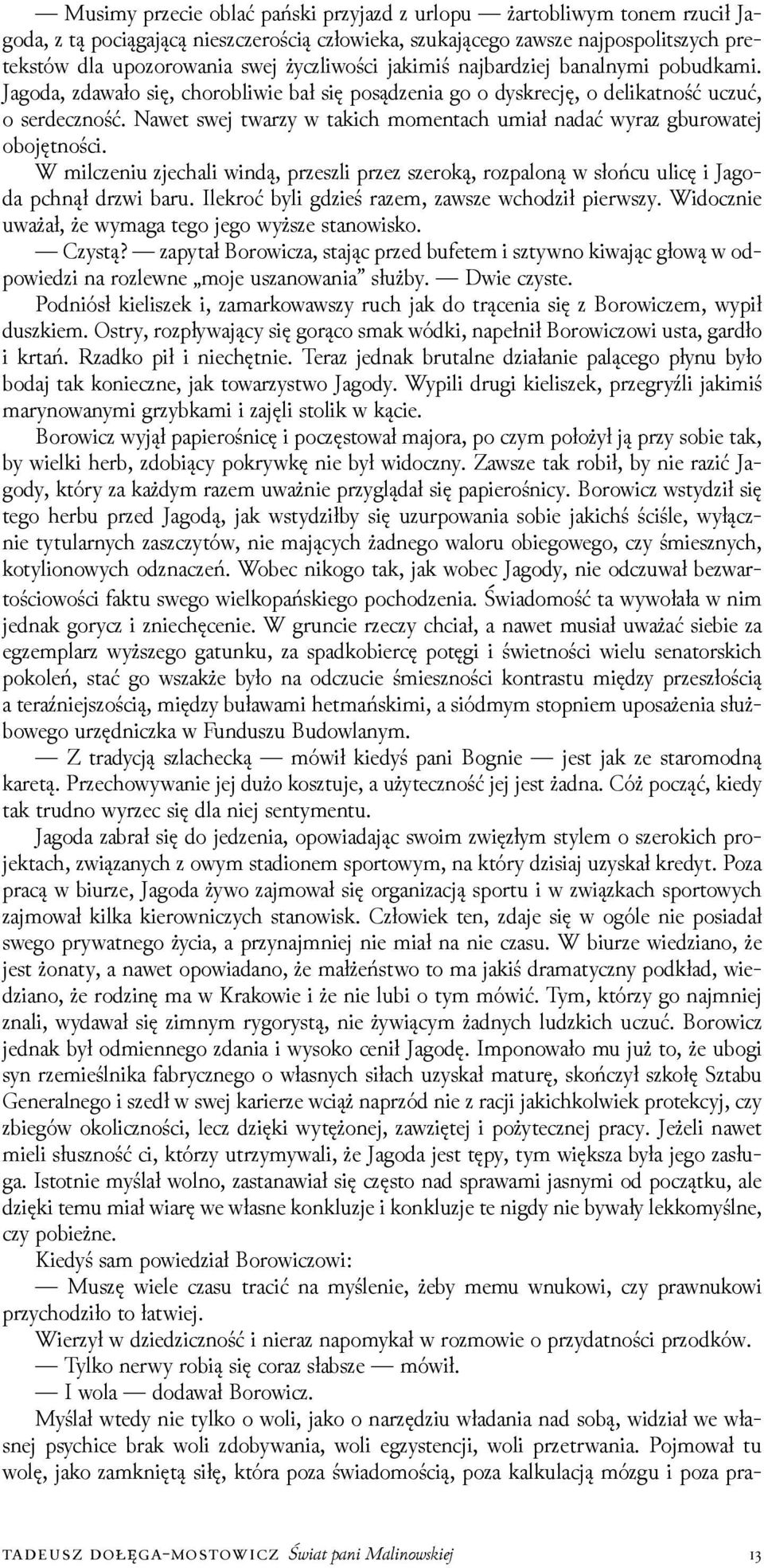 Nawet swej twarzy w takich momentach umiał nadać wyraz gburowatej obojętności. W milczeniu zjechali windą, przeszli przez szeroką, rozpaloną w słońcu ulicę i Jagoda pchnął drzwi baru.