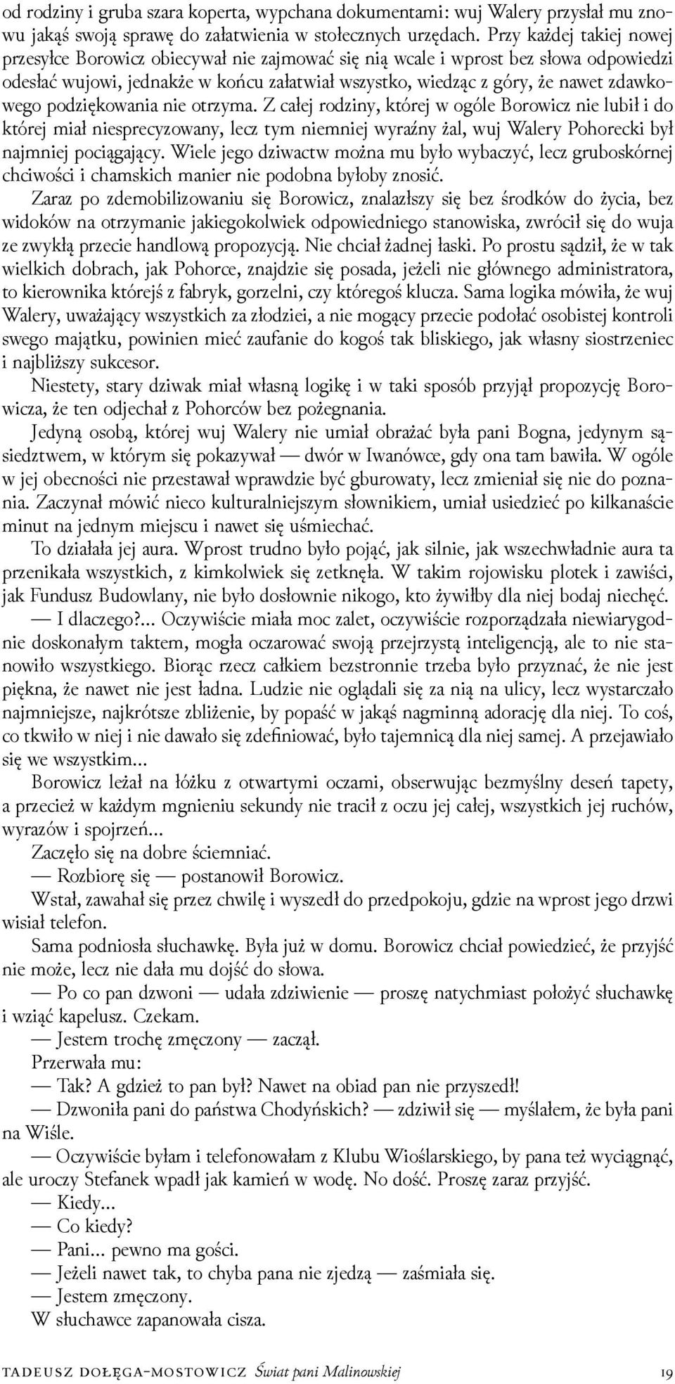 poǳiękowania nie otrzyma. Z całej roǳiny, której w ogóle Borowicz nie lubił i do której miał niesprecyzowany, lecz tym niemniej wyraźny żal, wuj Walery Pohorecki był najmniej pociągający.