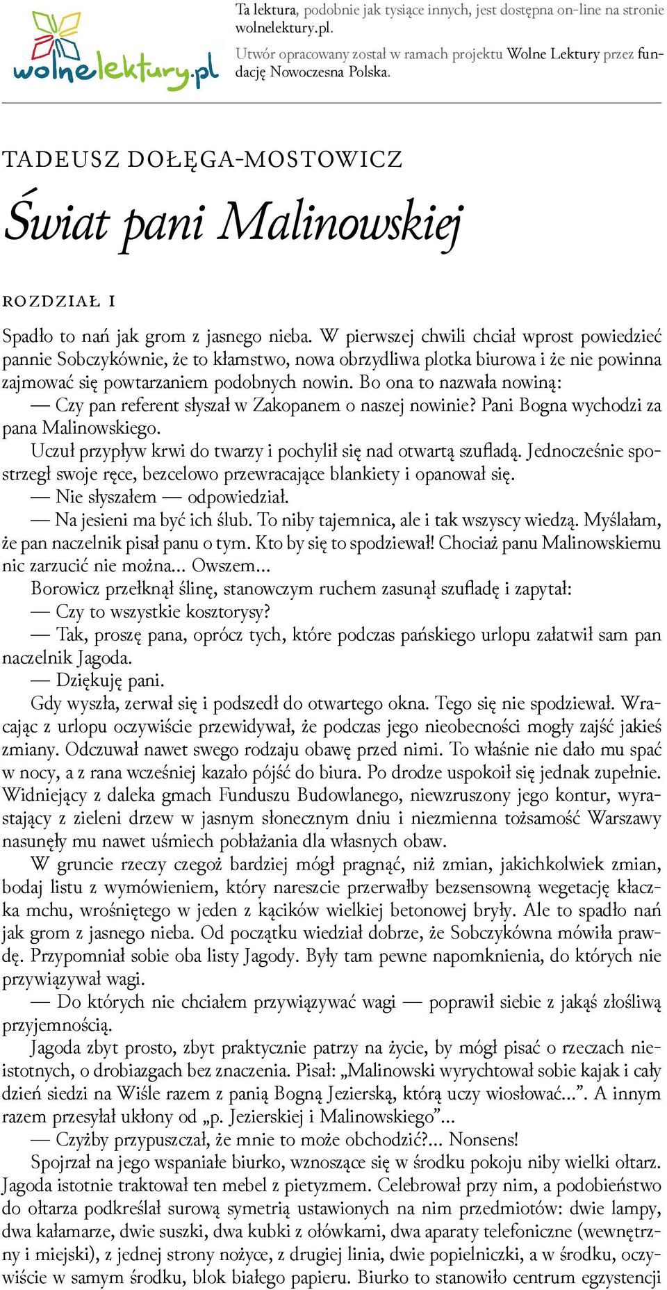 W pierwszej chwili chciał wprost powieǳieć pannie Sobczykównie, że to kłamstwo, nowa obrzydliwa plotka biurowa i że nie powinna zajmować się powtarzaniem podobnych nowin.