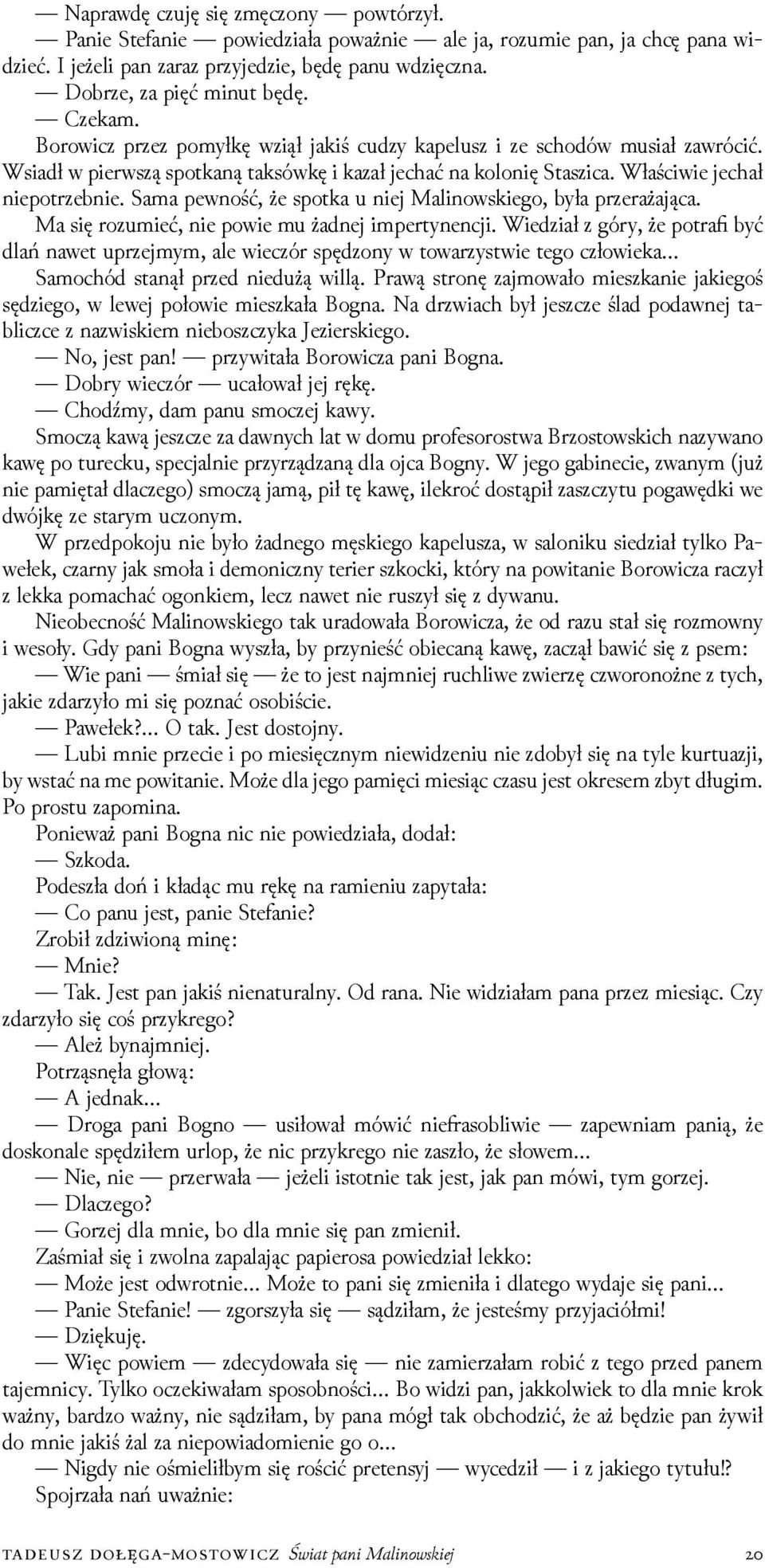 Sama pewność, że spotka u niej Malinowskiego, była przerażająca. Ma się rozumieć, nie powie mu żadnej impertynencji.