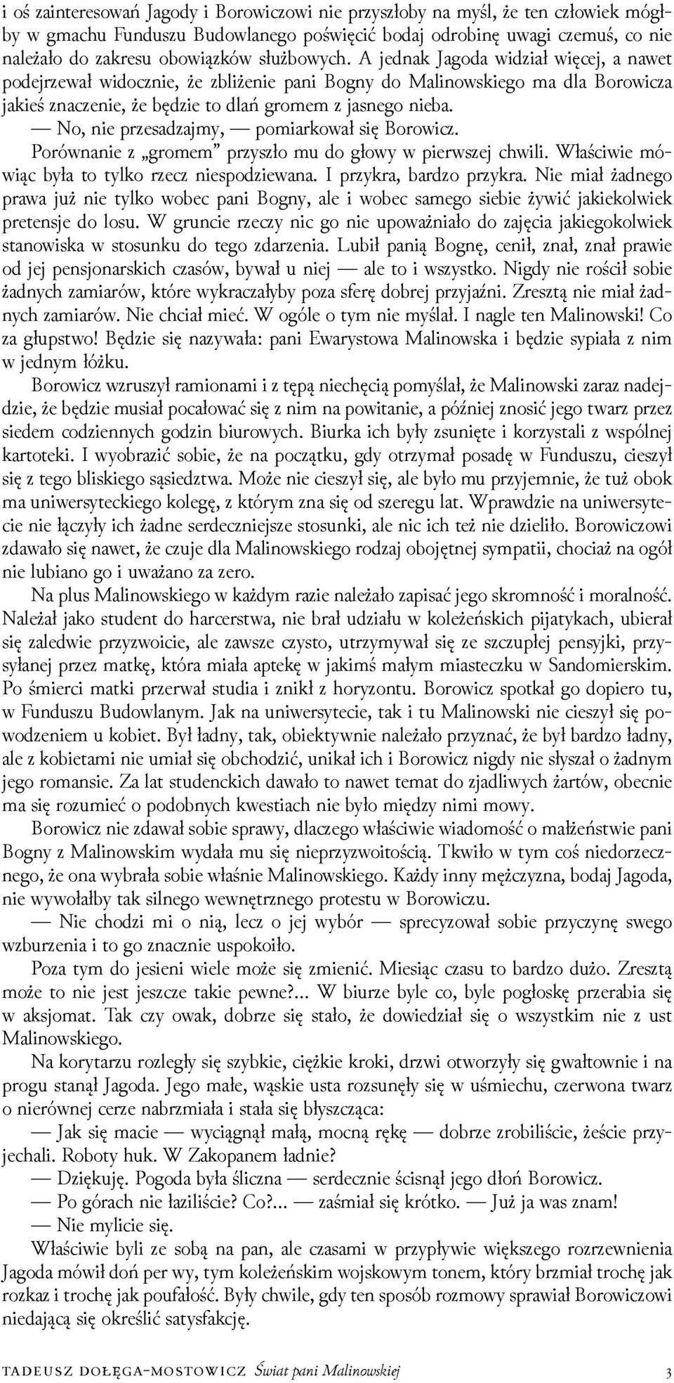 No, nie przesaǳajmy, pomiarkował się Borowicz. Porównanie z gromem przyszło mu do głowy w pierwszej chwili. Właściwie mówiąc była to tylko rzecz niespoǳiewana. I przykra, barǳo przykra.